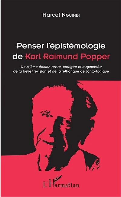 Penser l'épistémologie de Karl Raimund Popper: Deuxième édition revue, corrigée et augmentée de la belief revision et de la rhétorique de l'onto-logique