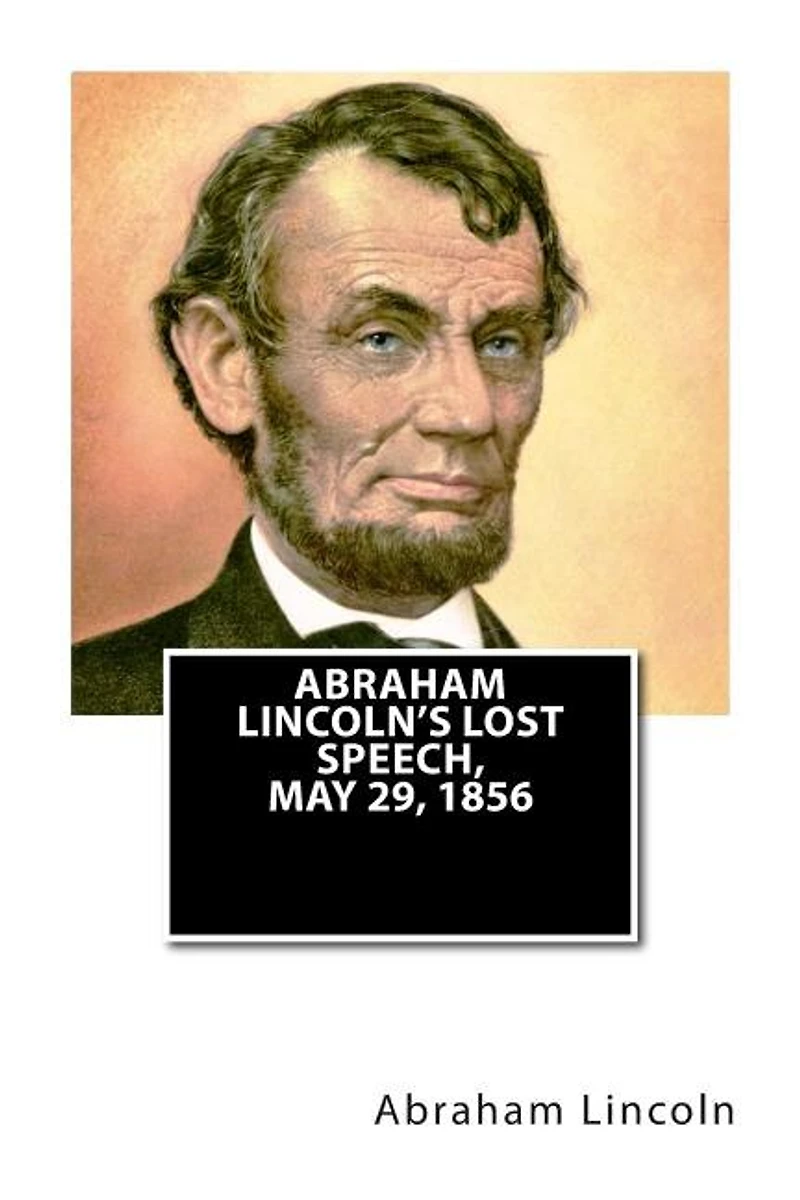 Abraham Lincoln's Lost Speech, May 29, 1856: A Souvenir of the Eleventh Annual Lincoln Dinner Republican Club City New York, at