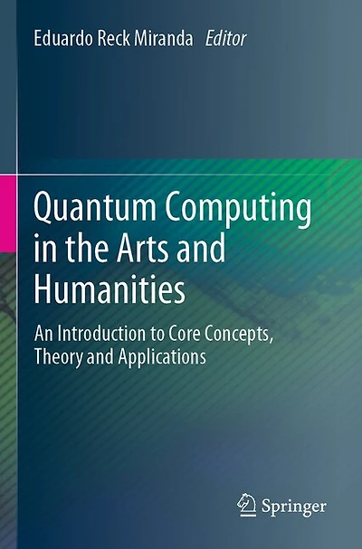 Quantum Computing in the Arts and Humanities: An Introduction to Core Concepts, Theory and Applications