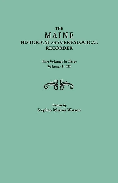 Maine Historical and Genealogical Recorder. Nine Volumes Bound in Three. Volumes I-III
