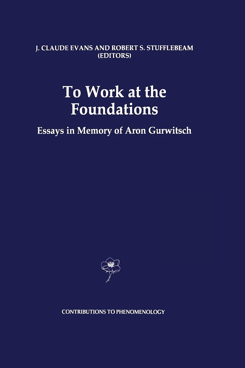 To Work at the Foundations: Essays Memory of Aron Gurwitsch