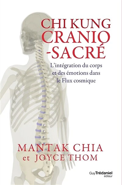 Chi kung cranio-sacré: l'intégration du corps et des émotions dans le flux cosmique