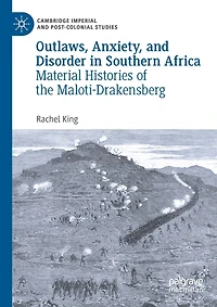 Outlaws, Anxiety, and Disorder in Southern Africa: Material Histories of the Maloti-Drakensberg