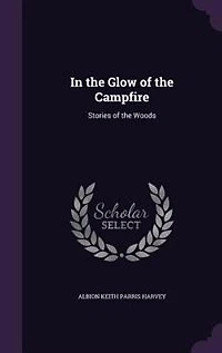 the Glow of Campfire: Stories Woods (Classic Reprint)