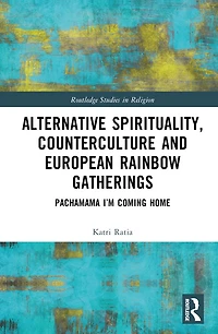 Alternative Spirituality, Counterculture, and European Rainbow Gatherings: Pachamama, I'm Coming Home