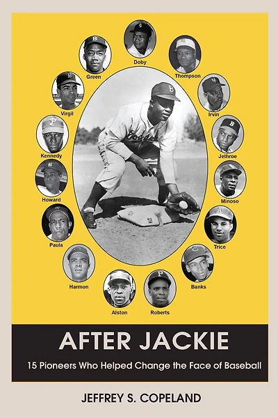 After Jackie: Fifteen Pioneers Who Helped Change The Face Of Baseball