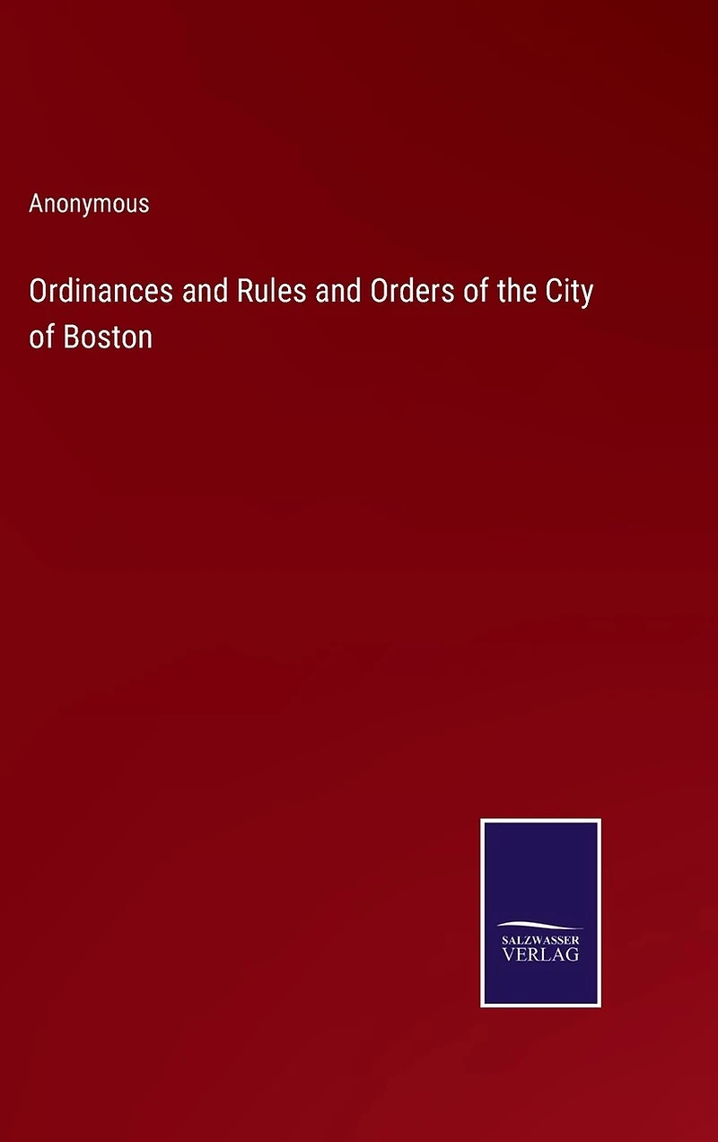 Ordinances and Rules and Orders of the City of Boston