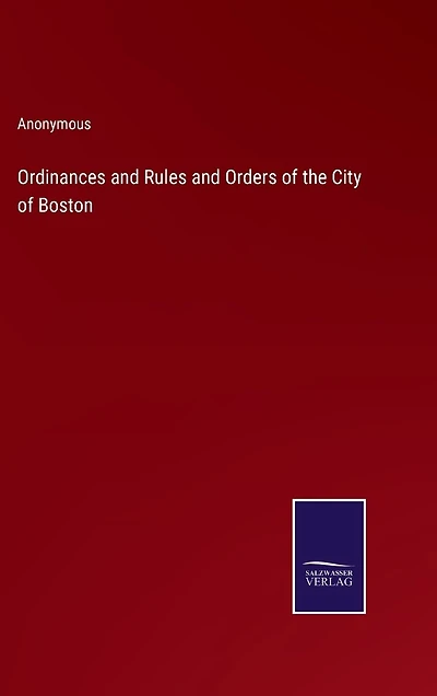 Ordinances and Rules and Orders of the City of Boston