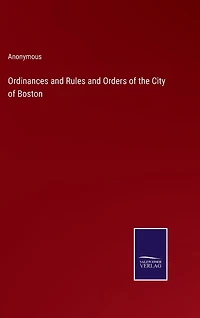 Ordinances and Rules and Orders of the City of Boston