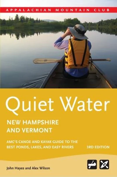Quiet Water New Hampshire and Vermont: AMC's Canoe And Kayak Guide To The Best Ponds, Lakes, And Easy Rivers