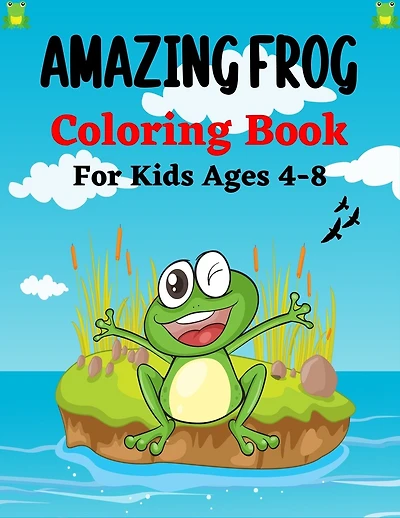 AMAZING FROG Coloring Book For Kids Ages 4-8: 25+ Coloring pages Fun Designs For Boys And Girls - Patterns of Frogs & Toads For Children (Awesome gifts)