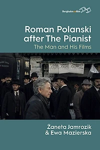 Roman Polanski after The Pianist: The Man and His Films