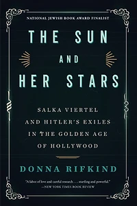 the Sun and Her Stars: Salka Viertel Hitler's Exiles Golden Age of Hollywood