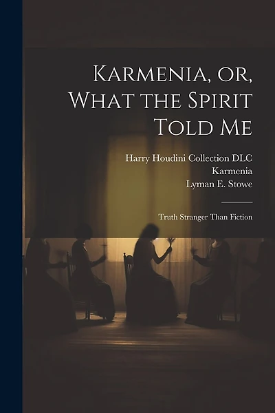 Karmenia, or, What the Spirit Told Me: Truth Stranger Than Fiction