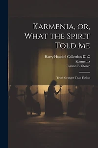 Karmenia, or, What the Spirit Told Me: Truth Stranger Than Fiction