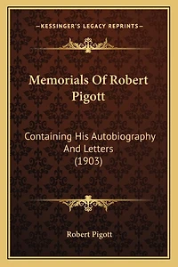 Memorials Of Robert Pigott: Containing His Autobiography And Letters (1903)