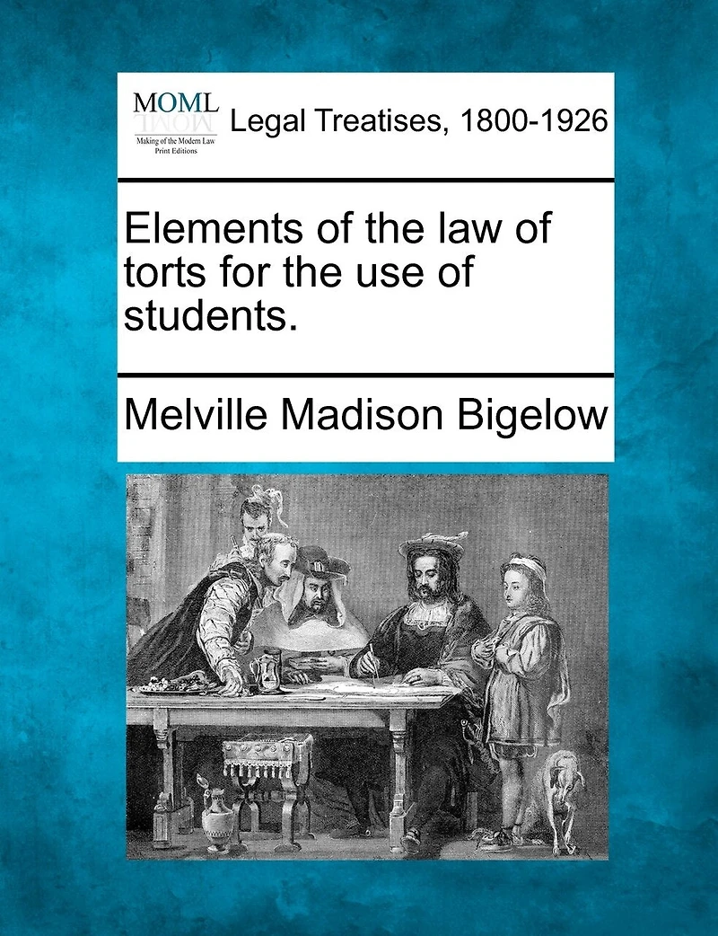 Elements Of The Law Of Torts For The Use Of Students