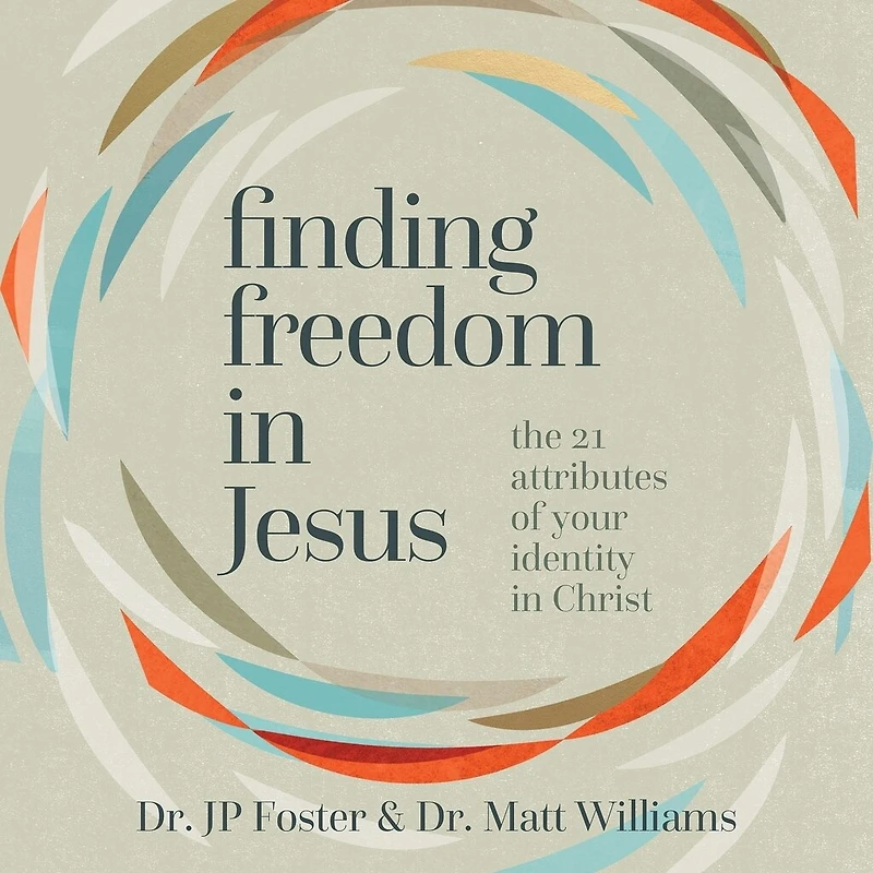Finding Freedom Jesus: The 21 Attributes of Your Identity Christ