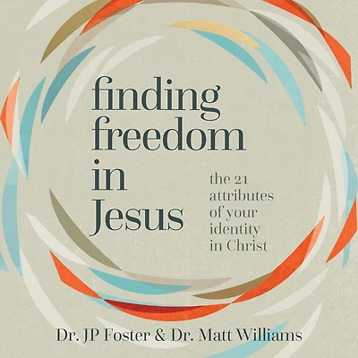 Finding Freedom Jesus: The 21 Attributes of Your Identity Christ