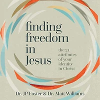 Finding Freedom Jesus: The 21 Attributes of Your Identity Christ