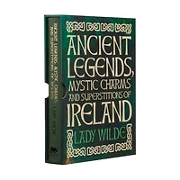 Ancient Legends, Mystic Charms and Superstitions of Ireland: Deluxe Slipcase Edition