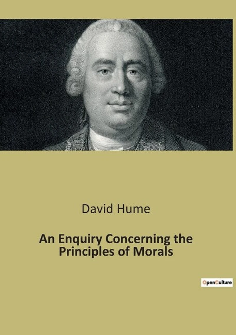 An Enquiry Concerning the Principles of Morals: An Exploration of Moral Foundations and Human Nature