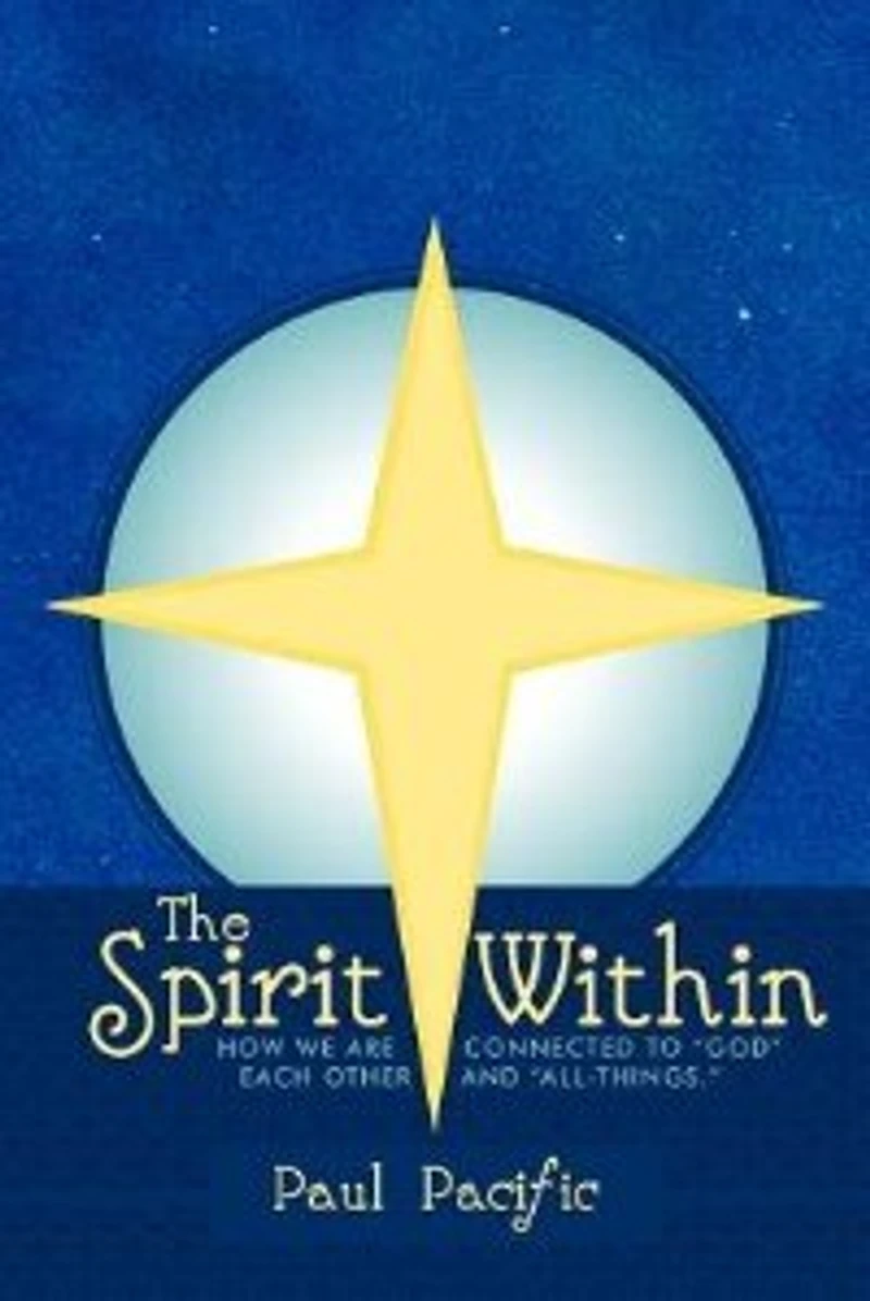 The Spirit Within: How We Are Connected To God Each Other And All-things.
