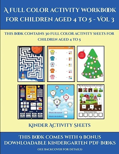 Kinder Activity Sheets (a Full Color Activity Workbook For Children Aged 4 To 5 - Vol 3): This Book Contains 30 Full Color Activity Sheets For Children Aged 4 To 5