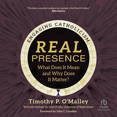 Real Presence: What Does It Mean and Why Matter? (Engaging Catholicism)