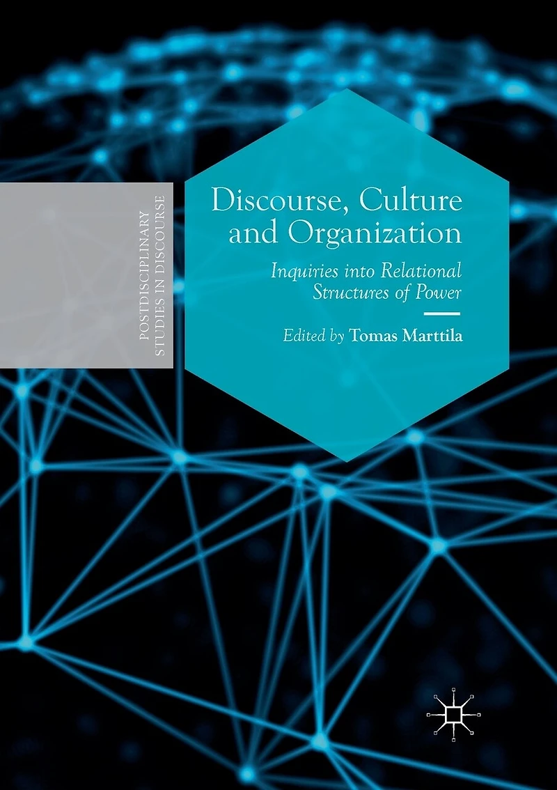 Discourse, Culture and Organization: Inquiries into Relational Structures of Power