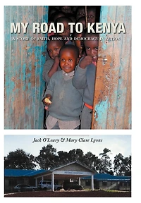 My Road To Kenya: A Story Of Faith, Hope And Democracy Action