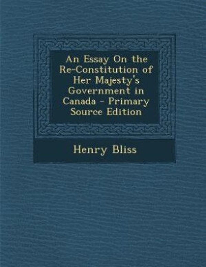 An Essay On the Re-Constitution of Her Majesty's Government Canada