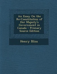 An Essay On the Re-Constitution of Her Majesty's Government Canada