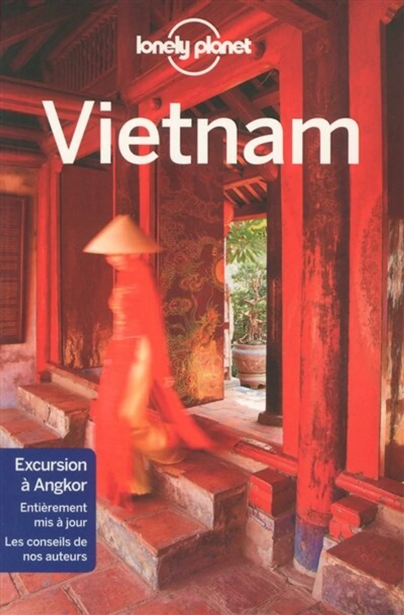 Vietnam  Guide de voyage Lonely planet: cuisine rue et saveurs régionales, des itinéraires à pied, vélo moto, toutes les activités en plein air