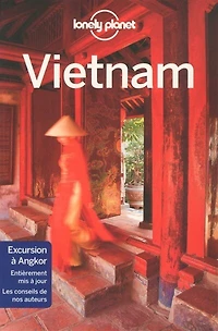 Vietnam  Guide de voyage Lonely planet: cuisine rue et saveurs régionales, des itinéraires à pied, vélo moto, toutes les activités en plein air