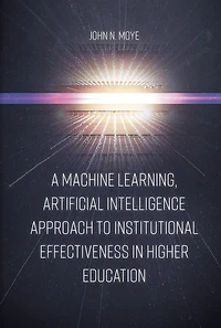A Machine Learning, Artificial Intelligence Approach to Institutional Effectiveness Higher Education