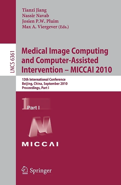 Medical Image Computing And Computer-assisted Intervention - Miccai 2010: 13th International Conference, Beijing, China, September 20-24, 2010, Proceedings Part I