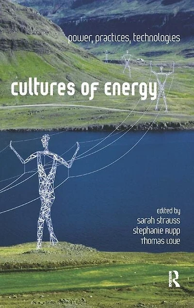 Cultures of Energy: Power, Practices, Technologies