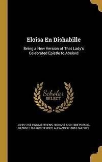 Eloisa En Dishabille: Being a New Version of That Lady's Celebrated Epistle to Abelard (Classic Reprint)