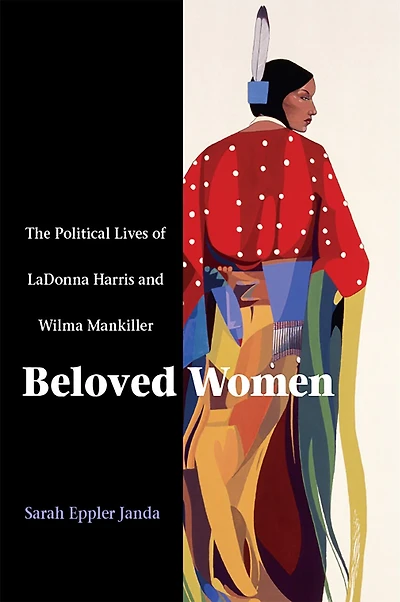 Beloved Women: The Political Lives Of Ladonna Harris And Wilma Mankiller