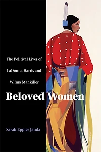 Beloved Women: The Political Lives Of Ladonna Harris And Wilma Mankiller
