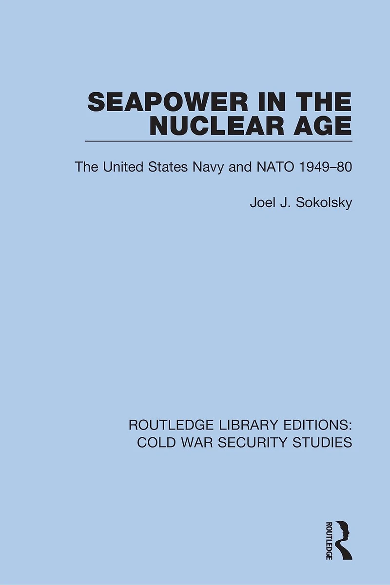 Seapower The Nuclear Age: United States Navy and NATO 1949-80