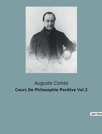 Cours De Philosophie Positive Vol.2: La quête d'une science unifiée pour comprendre le monde