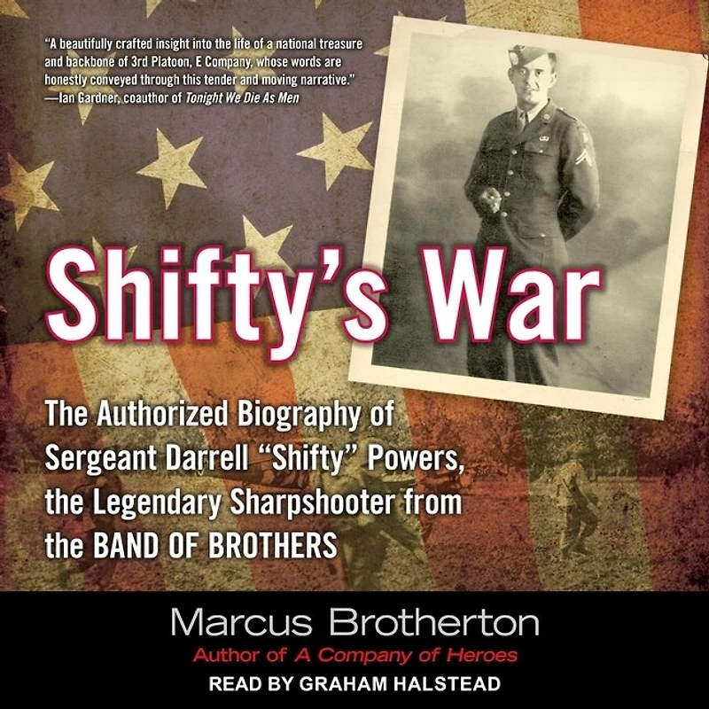 Shifty's War Lib/E: the Authorized Biography of Sergeant Darrell "Shifty" Powers, Legendary Sharpshooter from Band Brothers