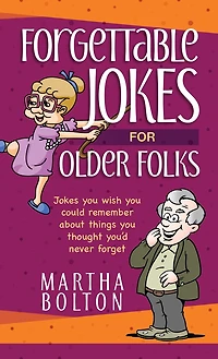 Forgettable Jokes for Older Folks: You Wish Could Remember about Things Thought You’d Never Forget