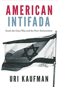 American Intifada: Israel, the Gaza War and the New Antisemitism