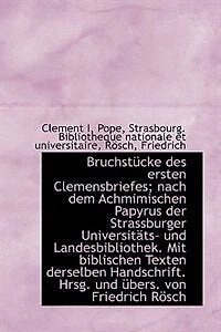Bruchstücke des ersten Clemensbriefes; nach dem Achmimischen Papyrus der Strassburger Universitäts-