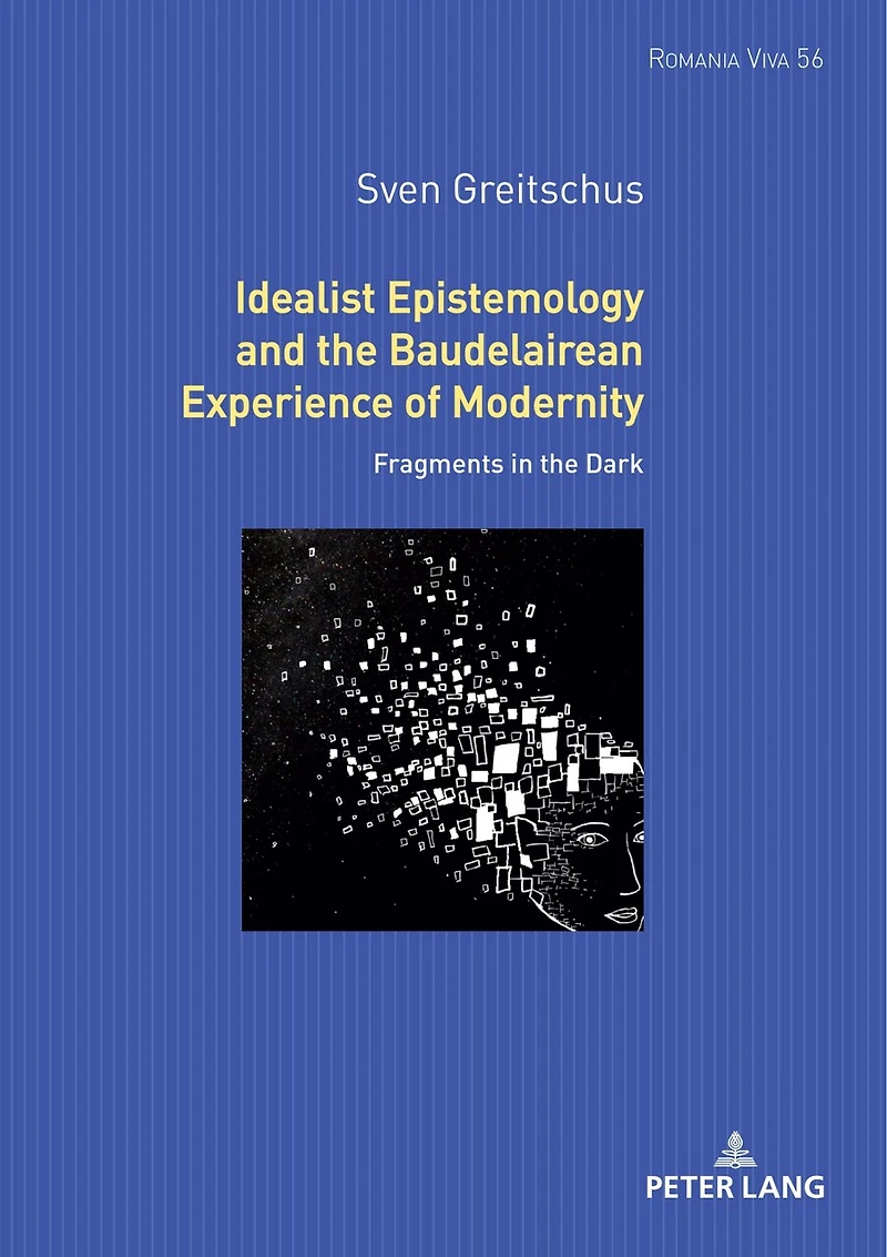 Idealist Epistemology and the Baudelairean Experience of Modernity: Fragments Dark