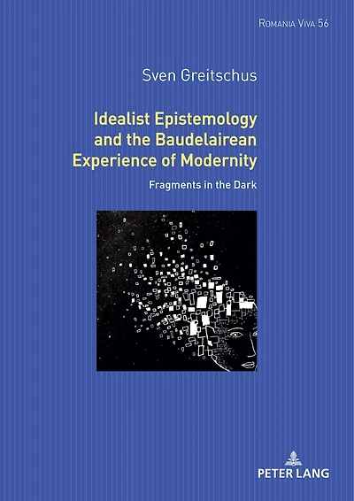 Idealist Epistemology and the Baudelairean Experience of Modernity: Fragments Dark