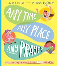 Any Time, Any Place, Any Prayer Storybook: A True Story of How You Can Talk with God